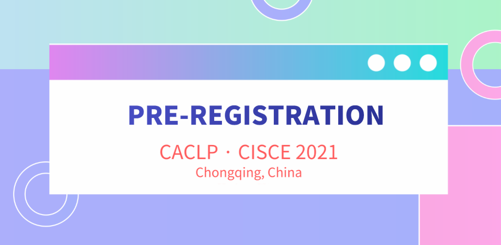 Pre-Registration for CACLP & CISCE 2021 Is Opening Now!